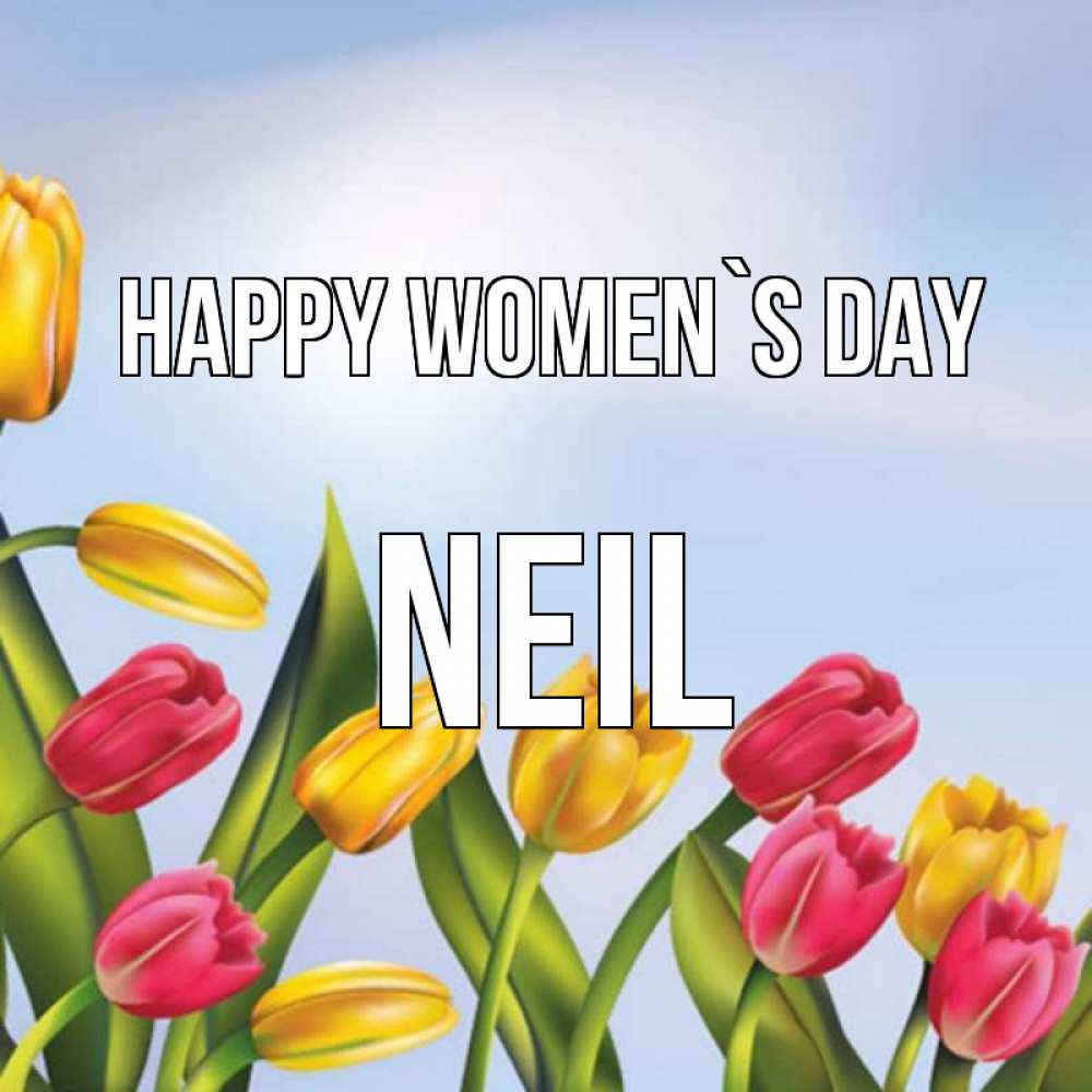 Greetings card с именем, Neil happy women`s day международный женский день Greetings with text for free download 